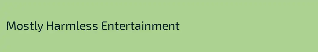 Mostly Harmless Entertainment